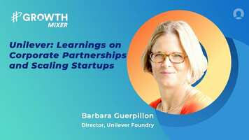 Unilever's Learnings on Scaling Startups and How to Partner with Corporates to Drive Growth