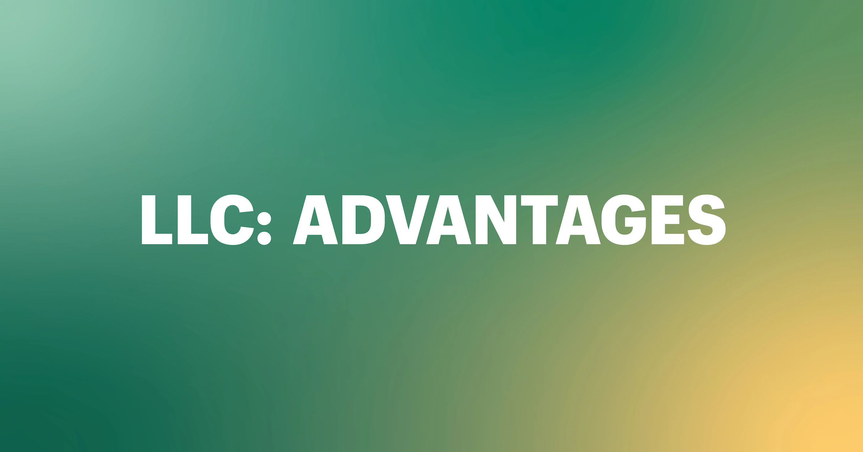 What Are the Advantages of an LLC? 5 Benefits of LLCs