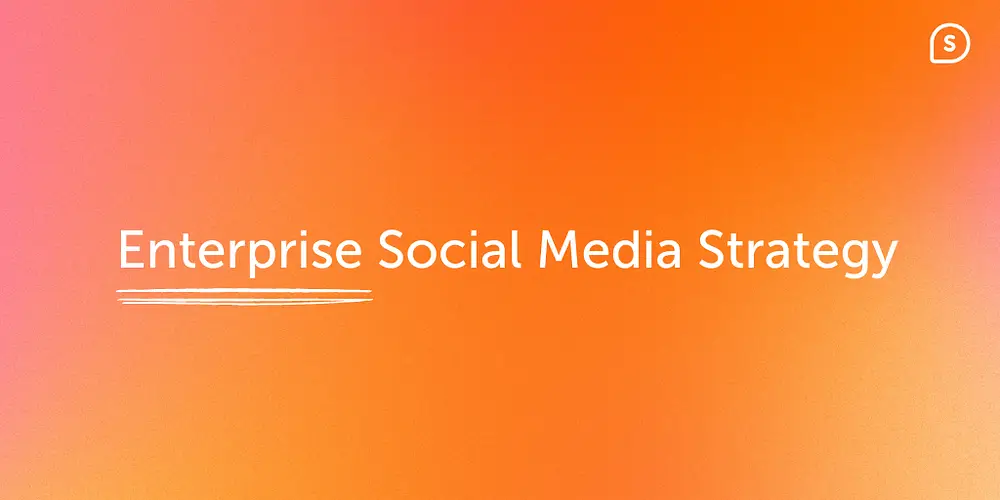 The Complete Guide to Enterprise Social Media Strategy