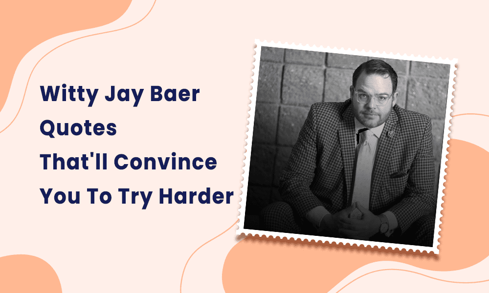 Witty Jay Baer Quotes That'll Convince You To Try Harder