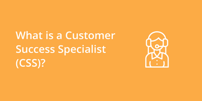 Customer Success Specialist (CSS)
