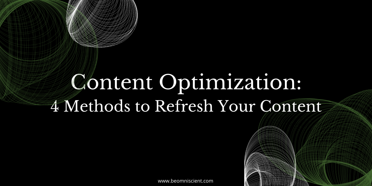 Content Optimization: 4 Methods to Refresh Content