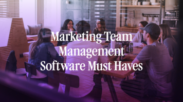 Marketing Team Management Software Must-Haves 