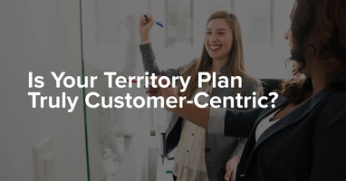 Is Your Territory Plan Truly Customer-Centric?