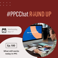 What still works today in PPC? | EP180 PPCChat Roundup 