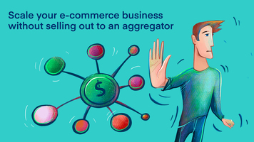Scale Your E-Commerce Business Without Selling Out to an Aggregator