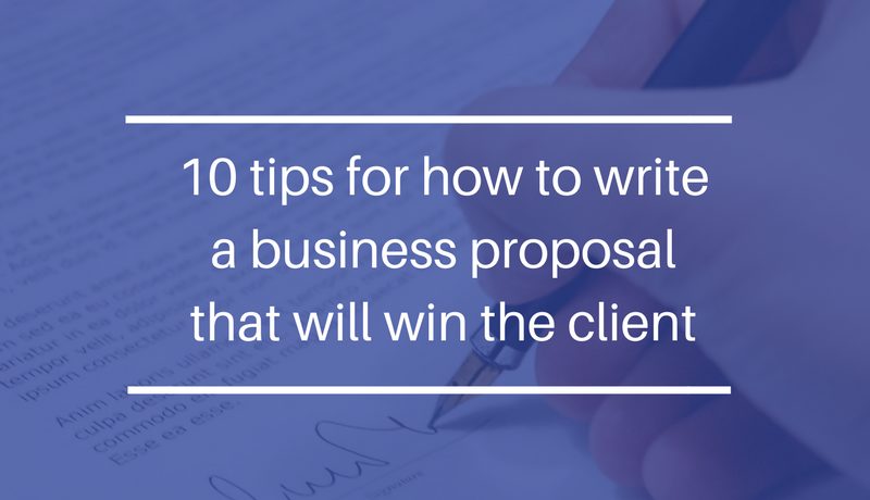 10 tips for how to write a business proposal that will win the client