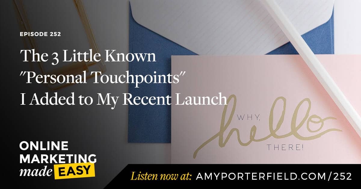 #252: The 3 Little Known "Personal Touchpoints" I Added to My Recent Launch 