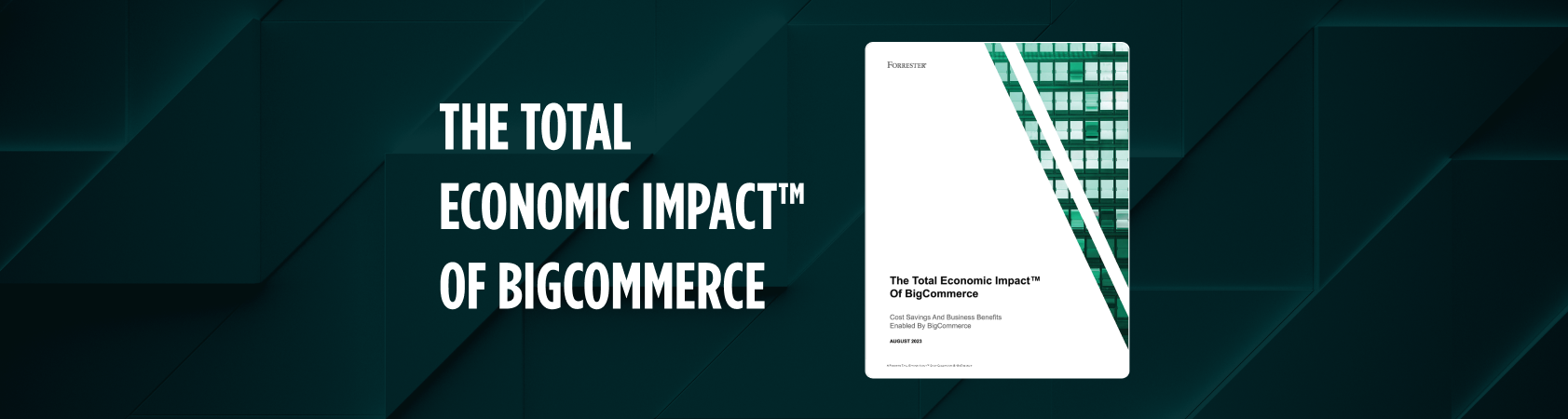 Forrester TEI Study Reveals BigCommerce Merchants Achieved Massive ROI