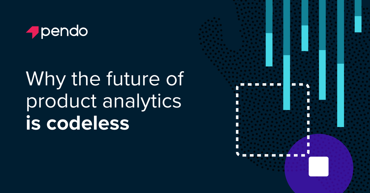Why the future of product analytics is codeless - Pendo Blog