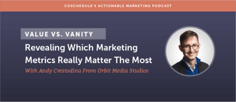 Value vs. Vanity: Revealing Which Marketing Metrics Really Matter The Most With Andy Crestodina From Orbit Media Studios [AMP 116]