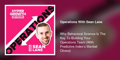 Why Behavioral Science Is The Key To Building Your Operations Team (With Predictive Index's Maribel Olvera)