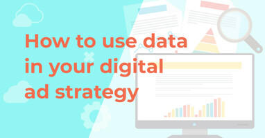 How to use data in your digital ad strategy