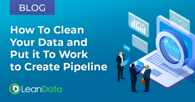 How to Clean Your Data & Put it to Work to Create Pipeline