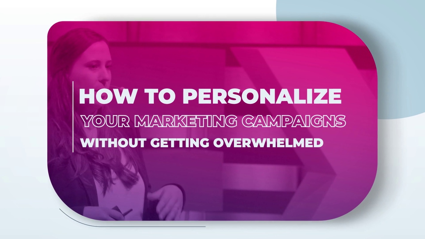 How to personalize your marketing campaigns without getting overwhelmed
