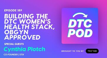 [DTC POD Ep. 189] - Cynthia Plotch, Stix: Building the DTC Women's Health Stack, OBGYN Approved