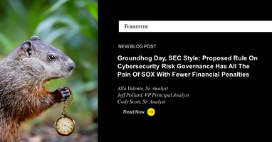 Groundhog Day, SEC Style: Proposed Rule On Cybersecurity Risk Governance Has All The Pain Of SOX With Fewer Financial Penalties