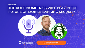 Podcast | The Role Biometrics Will Play in the Future of Mobile Banking Security
