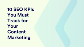 10 SEO KPIs You Must Track for Your Content Marketing