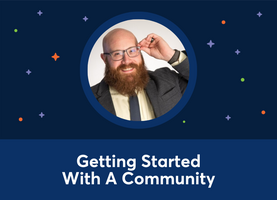 Getting Started With A Community (Joseph Huber)