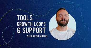 Tools, growth loops, and support to create successful campaigns with Kevin Gentry