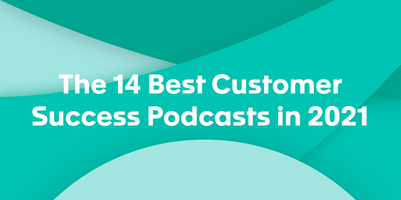 The 14 Best Customer Success Podcasts in 2021
