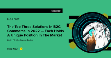 The Top Three Solutions In B2C Commerce In 2022 - Each Holds A Unique Position In The Market