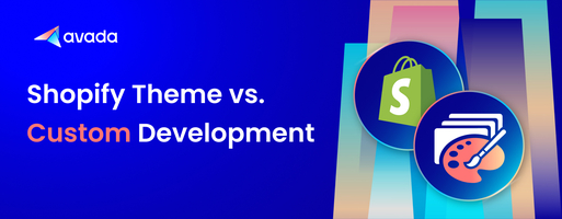 Shopify Theme vs. Custom Development: Pros and Cons