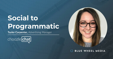 choozlechat: Social to Programmatic with Tayler Carpenter, Blue Wheel Media