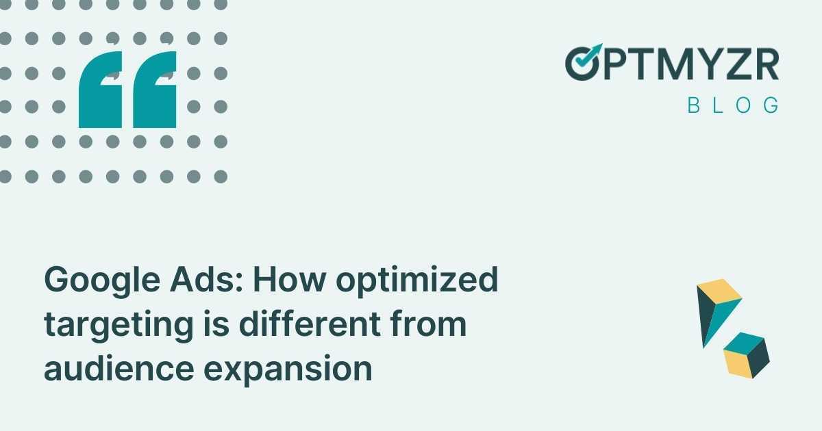 Google Ads: How optimized targeting is different from audience expansion