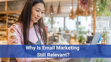 Why Is Email Marketing Still Relevant?