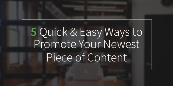 5 Quick & Easy Ways to Promote Your Newest Piece of Content - Terminus Site