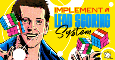 3 Reasons Why You Should Implement a Lead Scoring System Today