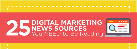 25 Digital Marketing News Sources You NEED to Be Reading