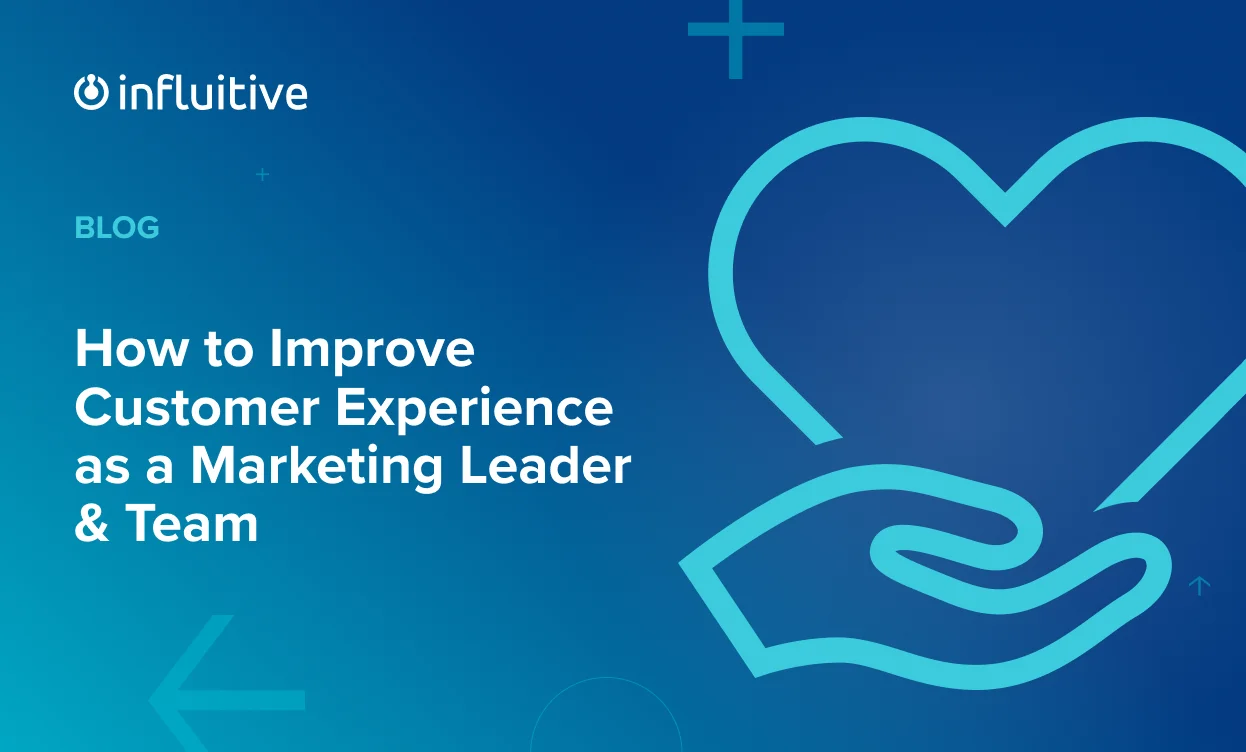  How to Improve Customer Experience as a Marketing Leader & Team