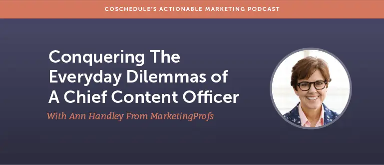 Conquering The Everyday Dilemmas Of A Chief Content Officer With Ann Handley From MarketingProfs [AMP 117]