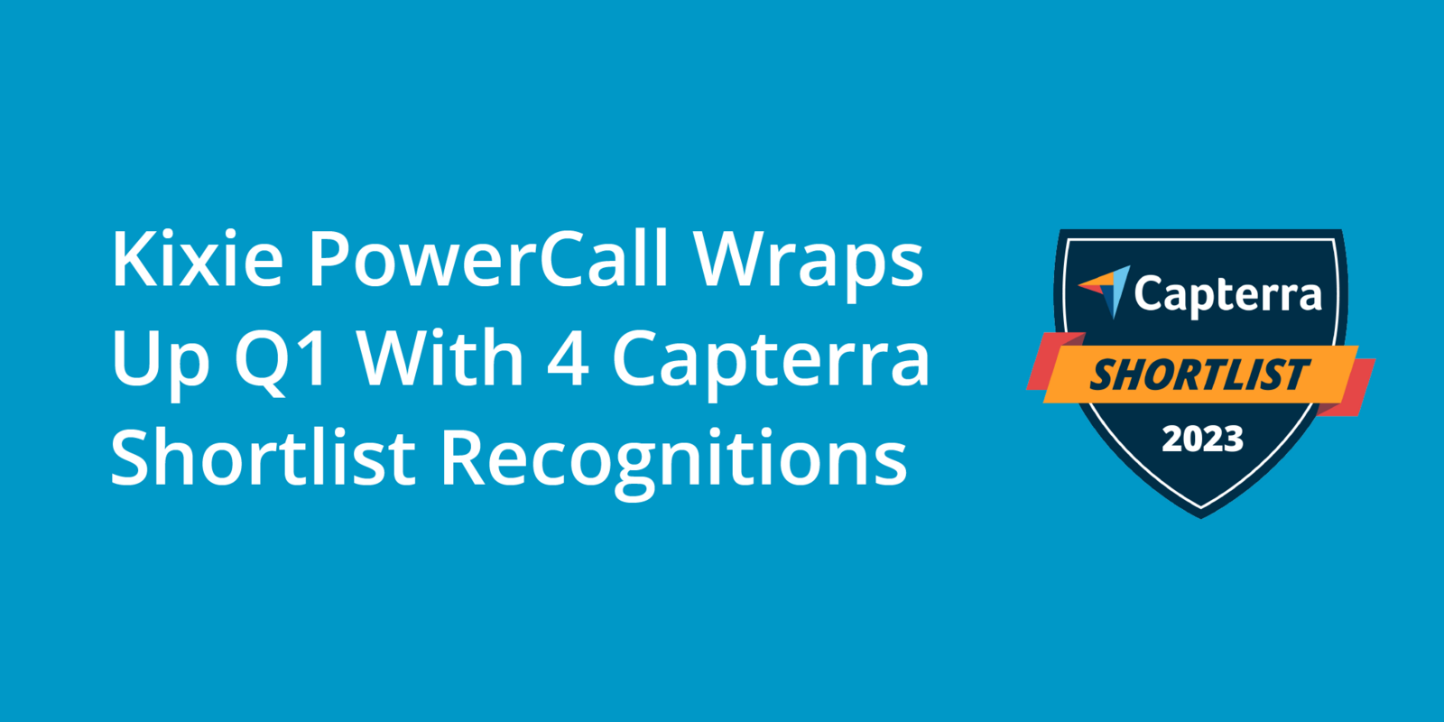Kixie PowerCall Wraps Up Q1 With 4 Capterra Shortlist Recognitions