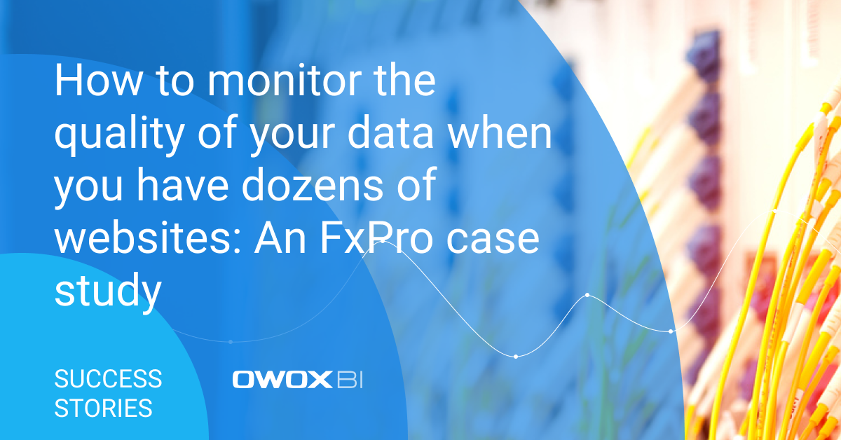 How to monitor the quality of your data when you have dozens of websites: An FxPro case study