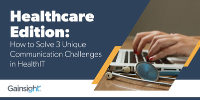Healthcare Edition: How to Solve 3 Unique Communication Challenges in HealthIT | Customer Success and Product Experience Software | Gainsight