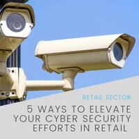 5 Ways to Elevate Your Cyber Security Efforts in Retail