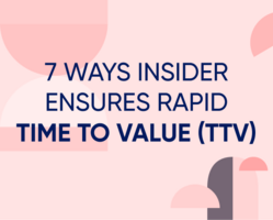 7 ways Insider ensures rapid time to value (TTV)