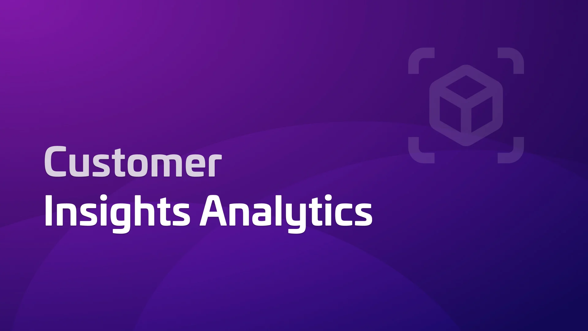 Customer Insights Analytics: 9 Data Points You Should Be Tracking