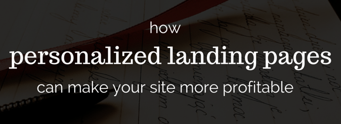 Make Your Site Profitable with Personalized Landing Pages