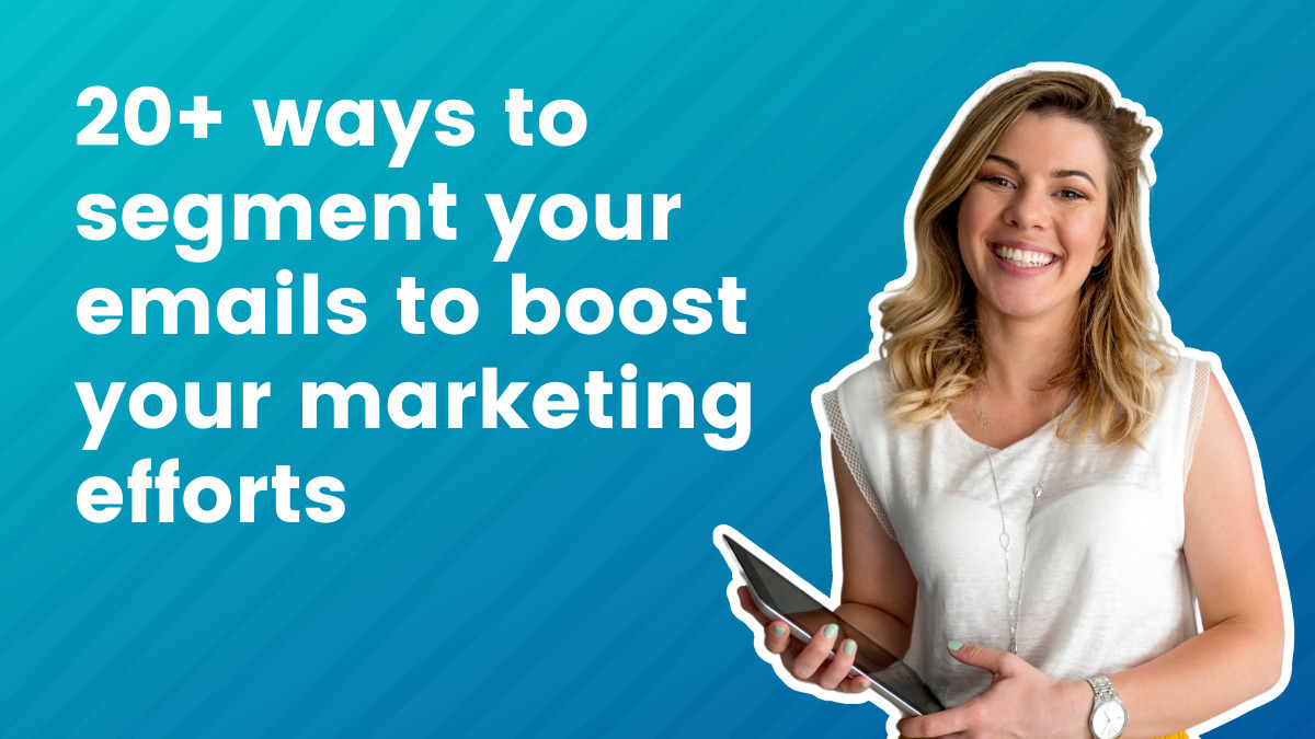 20+ Ways to Segmentation Your Emails to Boost Your Marketing Efforts