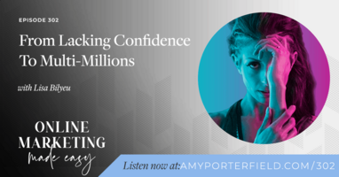 #302: From Lacking Confidence To Multi-Millions 