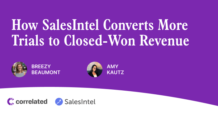 How SalesIntel's Sales Team Converts More Trials with Customer Usage Data | Correlated Blog
