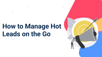 How to Manage Hot Leads on the Go