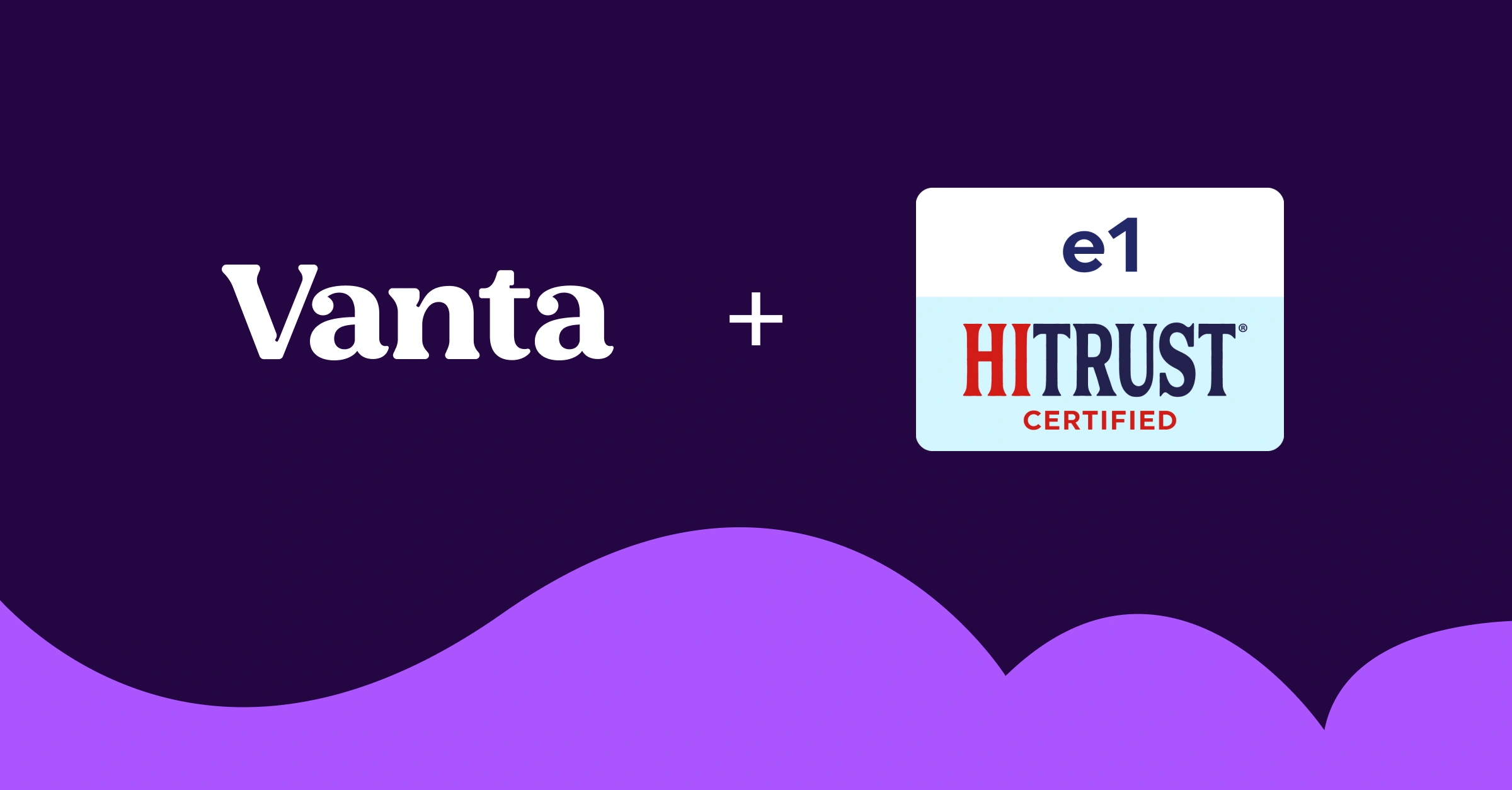 Announcing Vanta's industry-first partnership to automate HITRUST e1