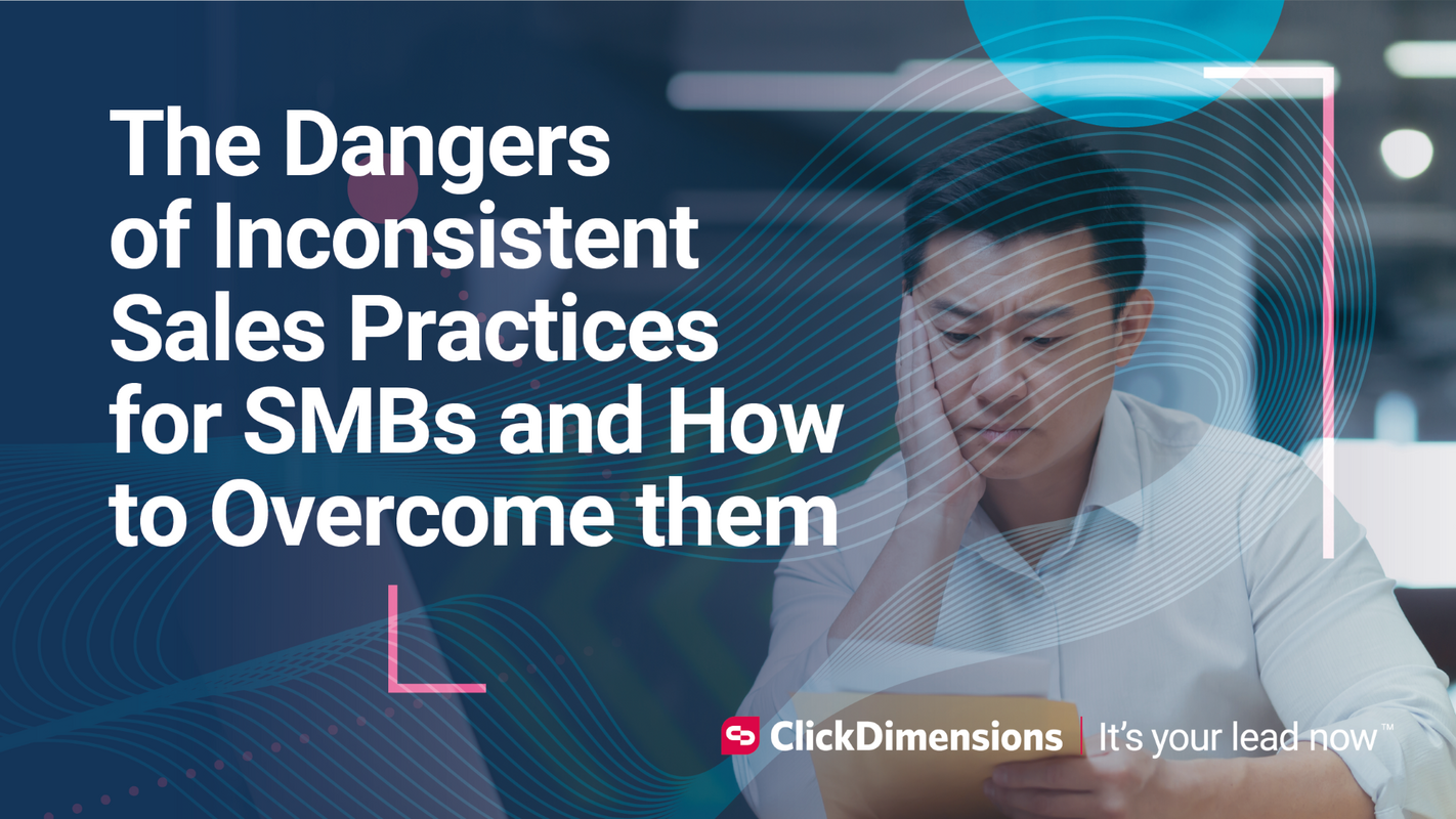 The Dangers of Inconsistent Sales Practices for SMBs and How to Overcome them