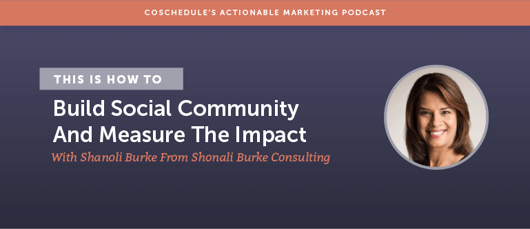 How to Build Social Community And Measure The Impact With Shonali Burke From Shonali Burke Consulting [AMP 131]